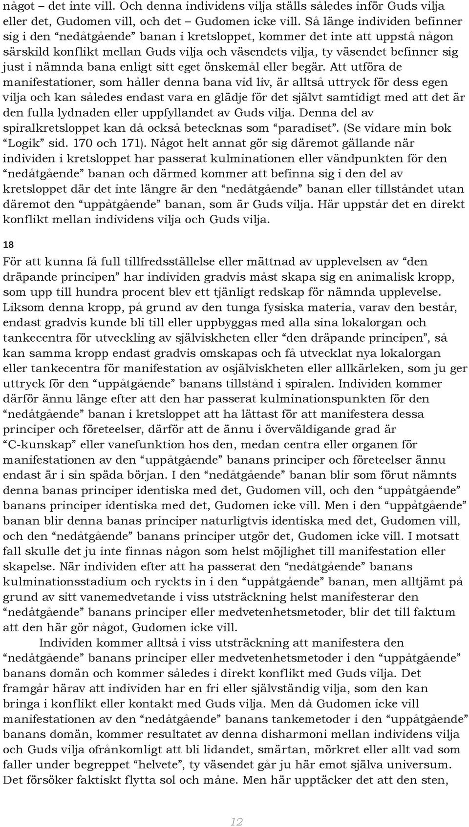 bana enligt sitt eget önskemål eller begär.