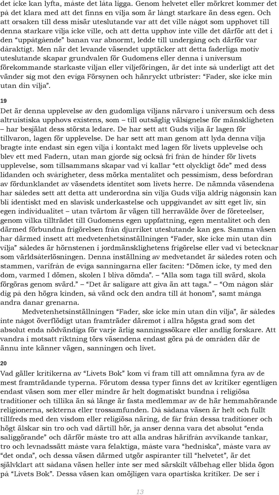 abnormt, ledde till undergång och därför var dåraktigt.