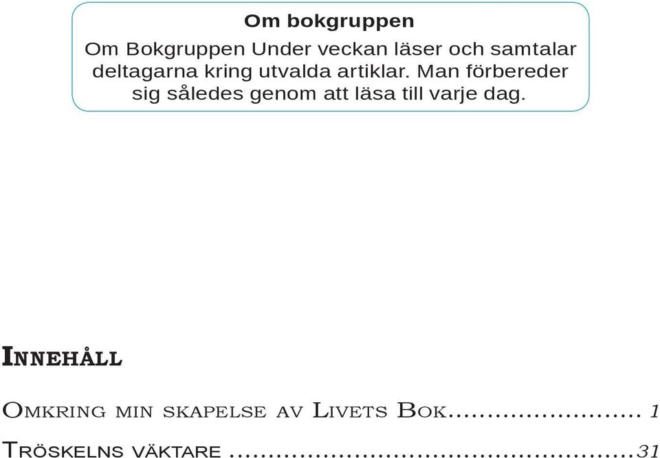 Man förbereder sig således genom att läsa till varje