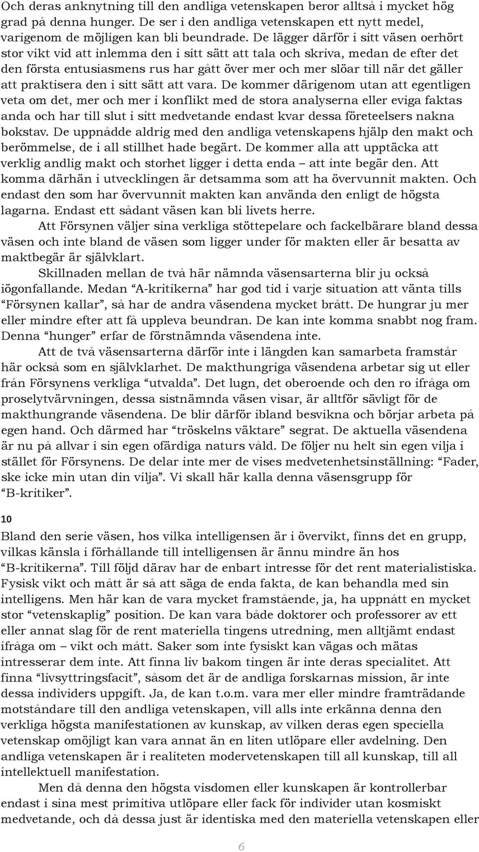 att praktisera den i sitt sätt att vara.