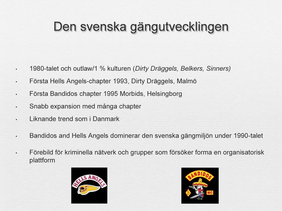 expansion med många chapter Liknande trend som i Danmark Bandidos and Hells Angels dominerar den svenska