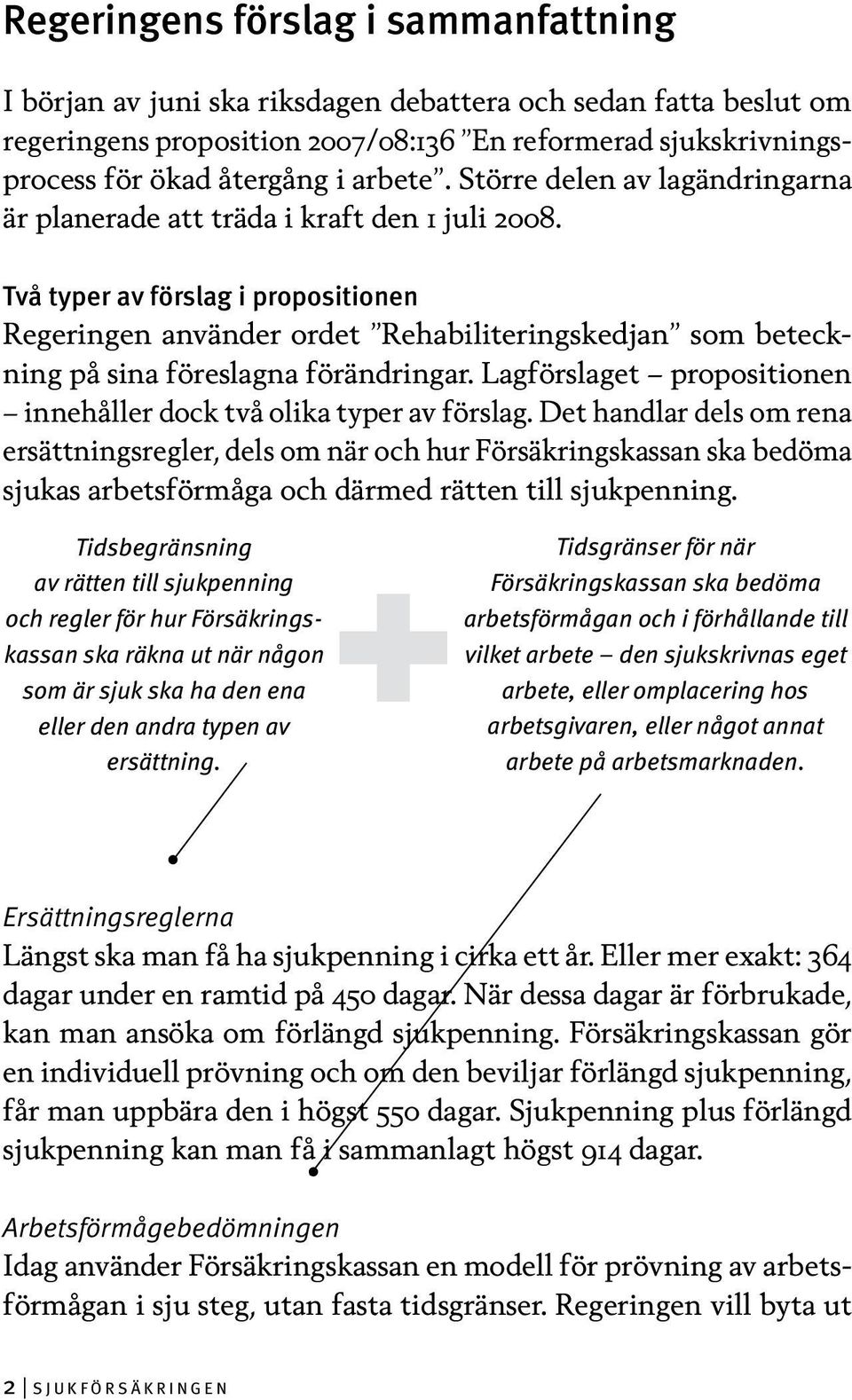 Två typer av förslag i propositionen Regeringen använder ordet Rehabiliteringskedjan som beteckning på sina föreslagna förändringar.
