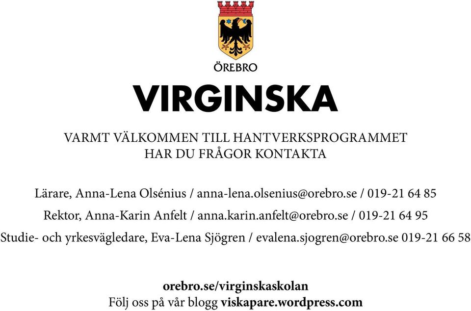 anfelt@orebro.se / 019-21 64 95 Studie- och yrkesvägledare, Eva-Lena Sjögren / evalena.