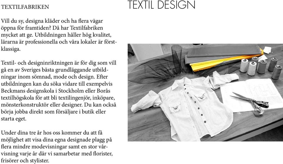 Textil- och designinriktningen är för dig som vill gå en av Sveriges bästa grundläggande utbildningar inom sömnad, mode och design.