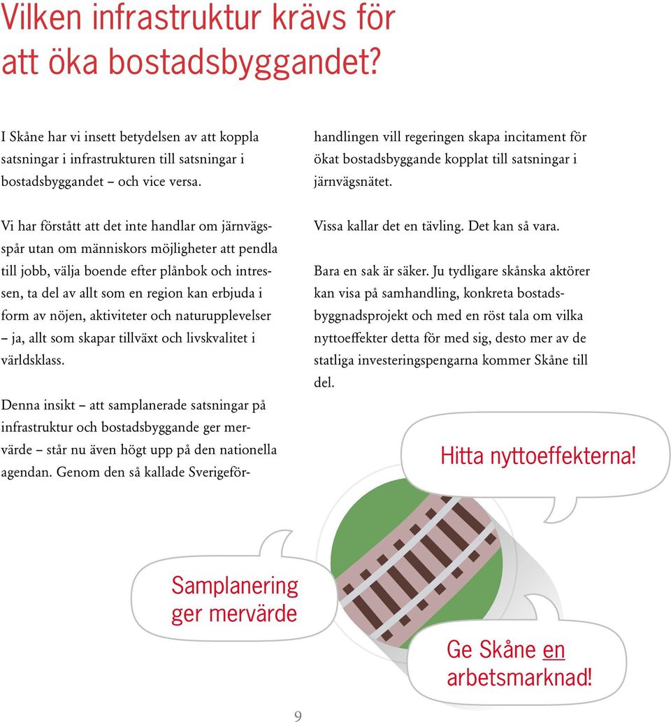 nöjen, aktiviteter och naturupplevelser ja, allt som skapar tillväxt och livskvalitet i världsklass.