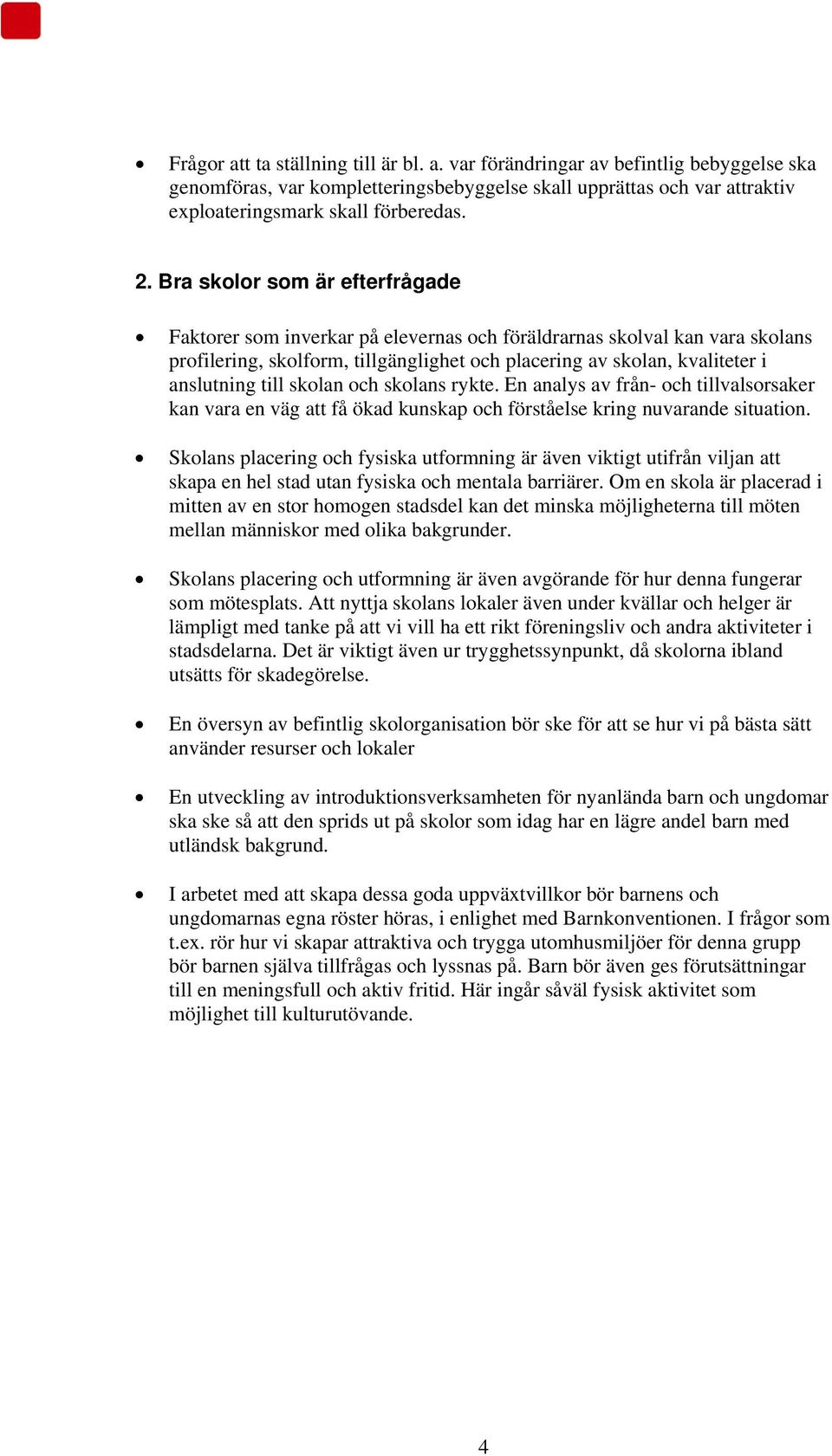 skolan och skolans rykte. En analys av från- och tillvalsorsaker kan vara en väg att få ökad kunskap och förståelse kring nuvarande situation.