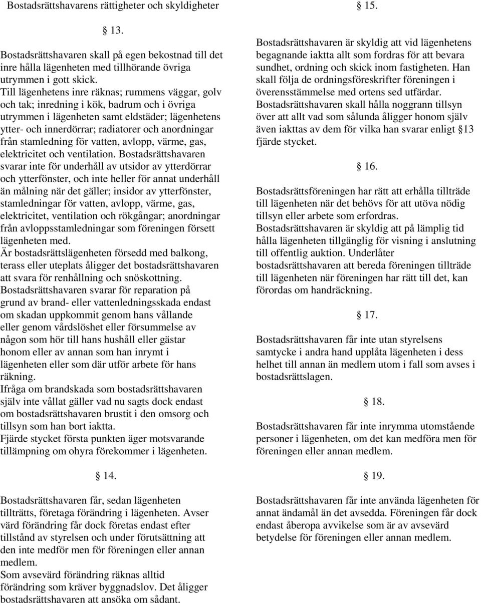 från stamledning för vatten, avlopp, värme, gas, elektricitet och ventilation.