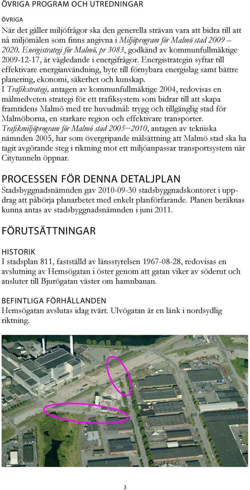 Energistrategin syftar till effektivare energianvändning, byte till förnybara energislag samt bättre planering, ekonomi, säkerhet och kunskap.