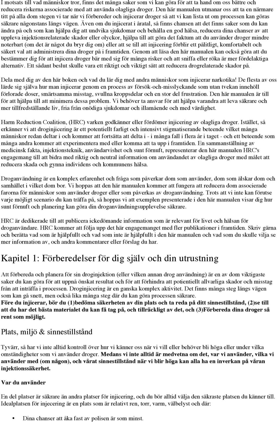 Även om du injicerat i åratal, så finns chansen att det finns saker som du kan ändra på och som kan hjälpa dig att undvika sjukdomar och behålla en god hälsa, reducera dina chanser av att uppleva