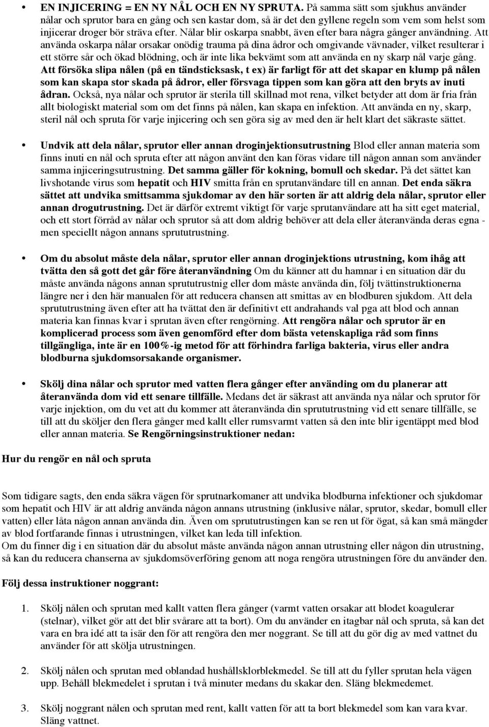 Nålar blir oskarpa snabbt, även efter bara några gånger användning.
