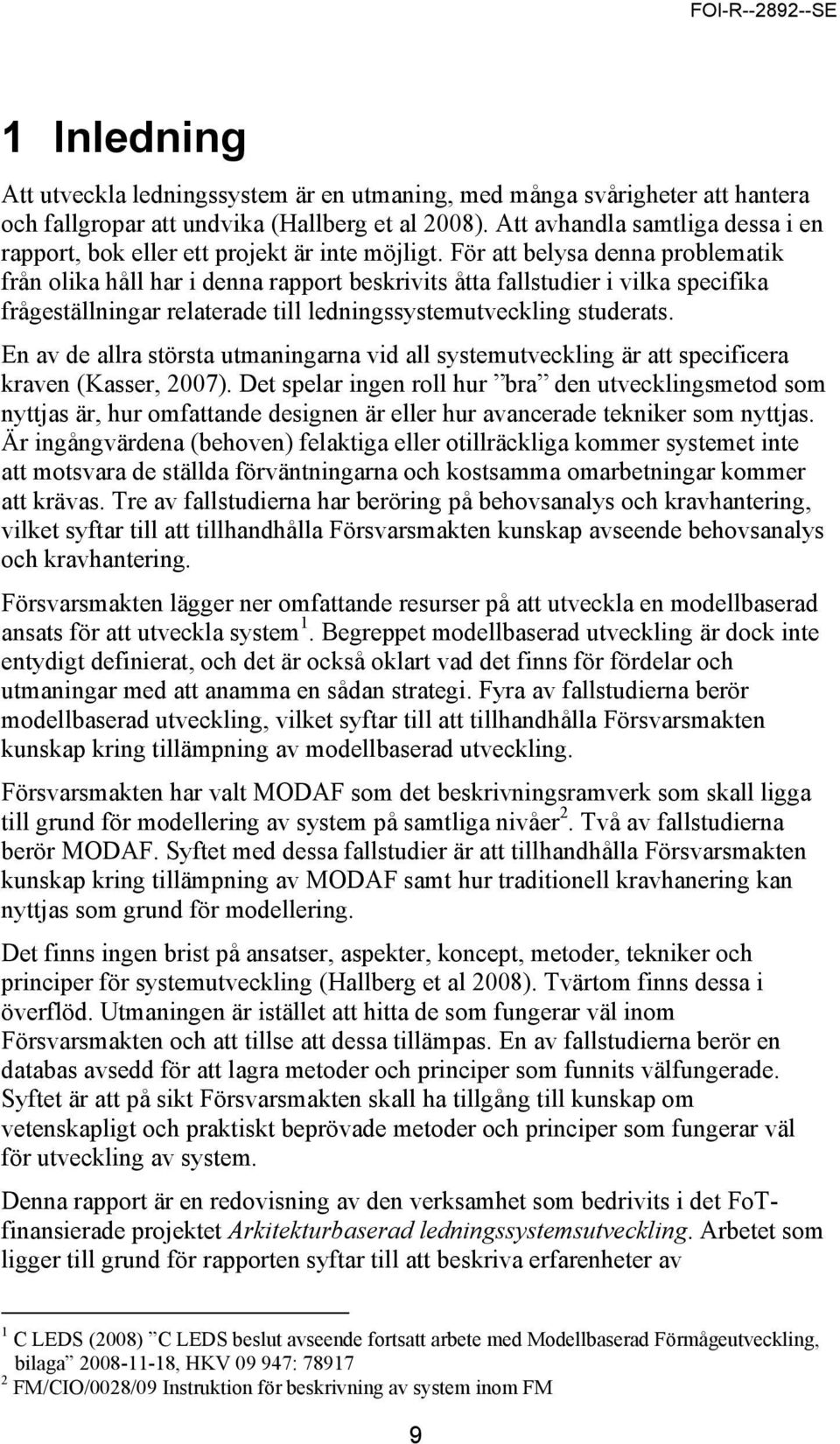 För att belysa denna problematik från olika håll har i denna rapport beskrivits åtta fallstudier i vilka specifika frågeställningar relaterade till ledningssystemutveckling studerats.