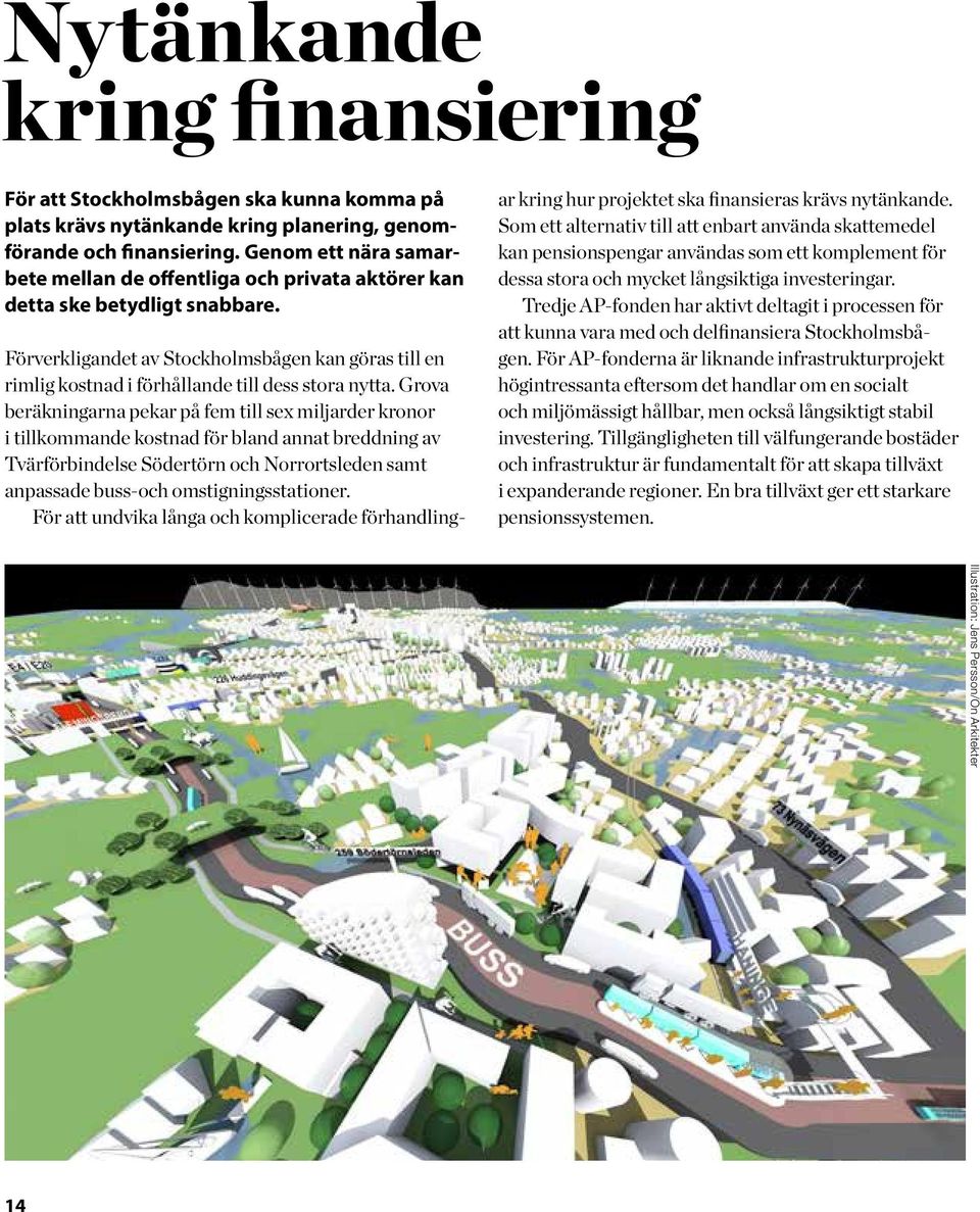 Förverkligandet av Stockholmsbågen kan göras till en rimlig kostnad i förhållande till dess stora nytta.