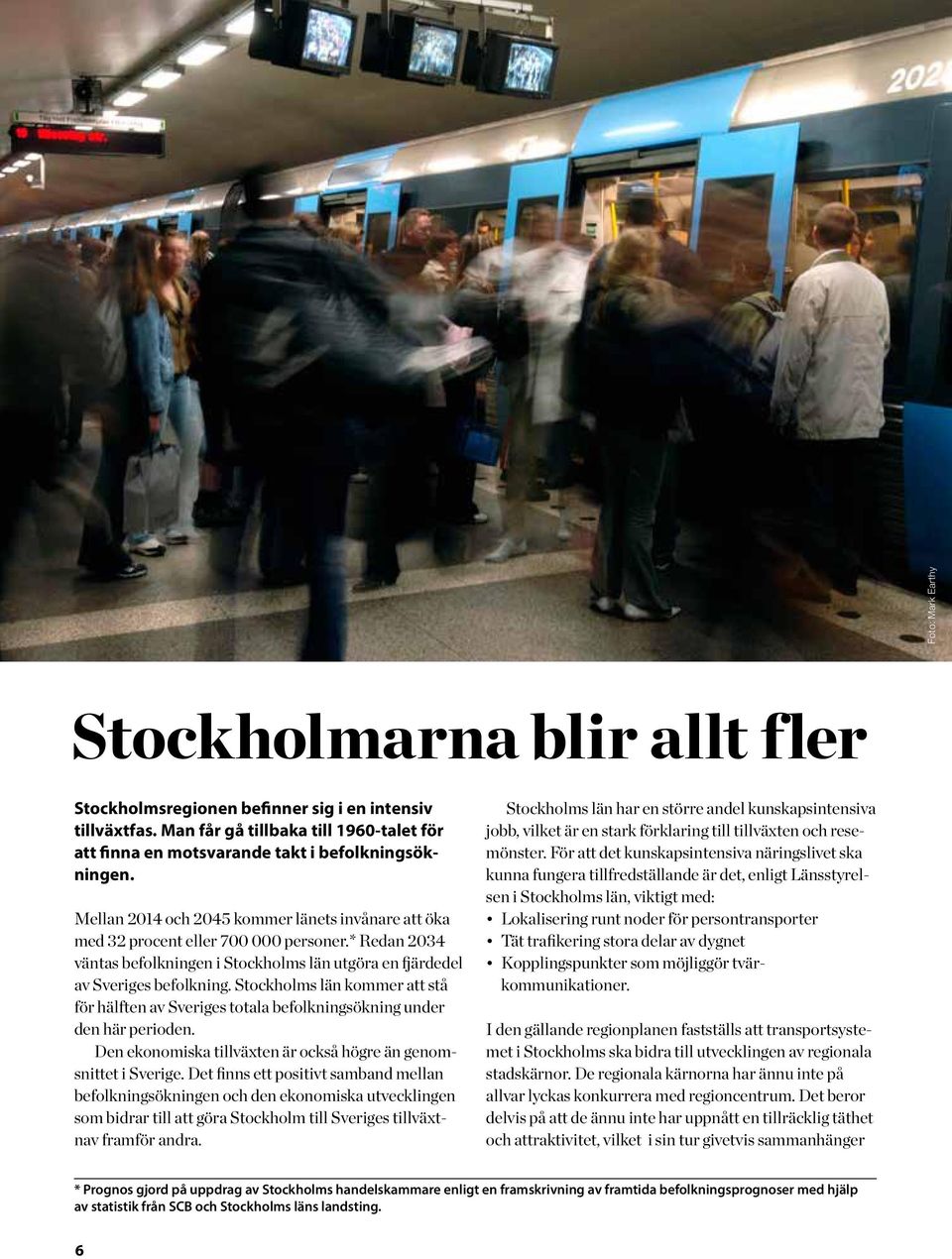 Stockholms län kommer att stå för hälften av Sveriges totala befolkningsökning under den här perioden. Den ekonomiska tillväxten är också högre än genomsnittet i Sverige.