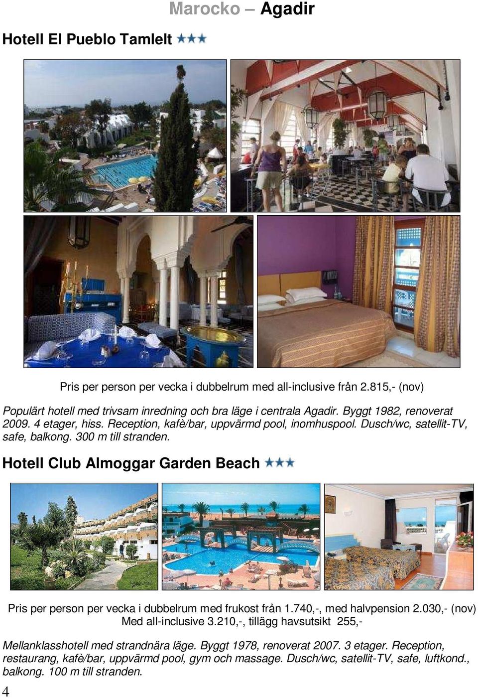 Dusch/wc, satellit-tv, safe, balkong. 300 m till stranden. Hotell Club Almoggar Garden Beach 4 Pris per person per vecka i dubbelrum med frukost från 1.740,-, med halvpension 2.