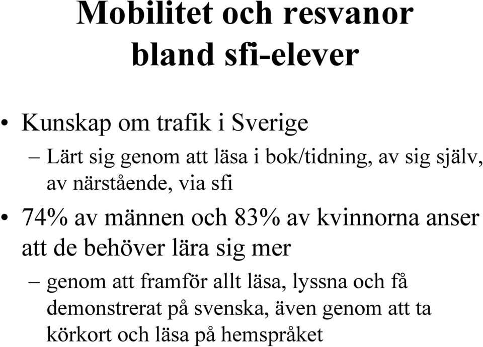 av kvinnorna anser att de behöver lära sig mer genom att framför allt läsa, lyssna