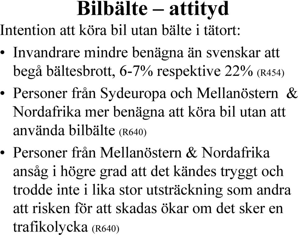 bil utan att använda bilbälte (R640) Personer från Mellanöstern & Nordafrika ansåg i högre grad att det kändes