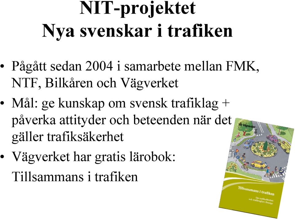 kunskap om svensk trafiklag + påverka attityder och beteenden