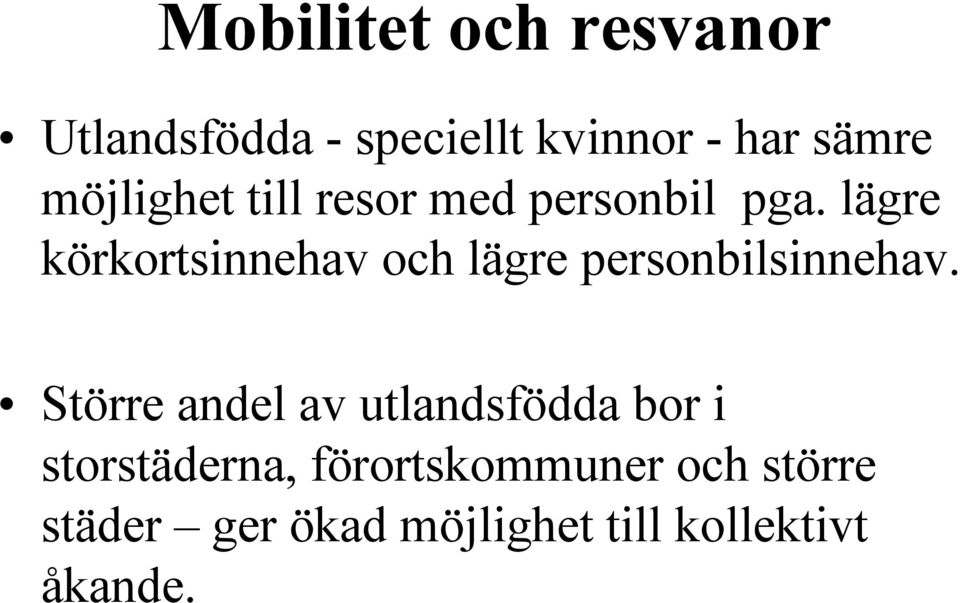 lägre körkortsinnehav och lägre personbilsinnehav.