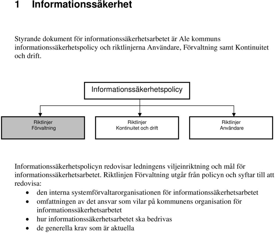 Informationssäkerhetspolicy Riktlinjer Förvaltning Riktlinjer Kontinuitet och drift Riktlinjer Användare Informationssäkerhetspolicyn redovisar ledningens viljeinriktning och mål