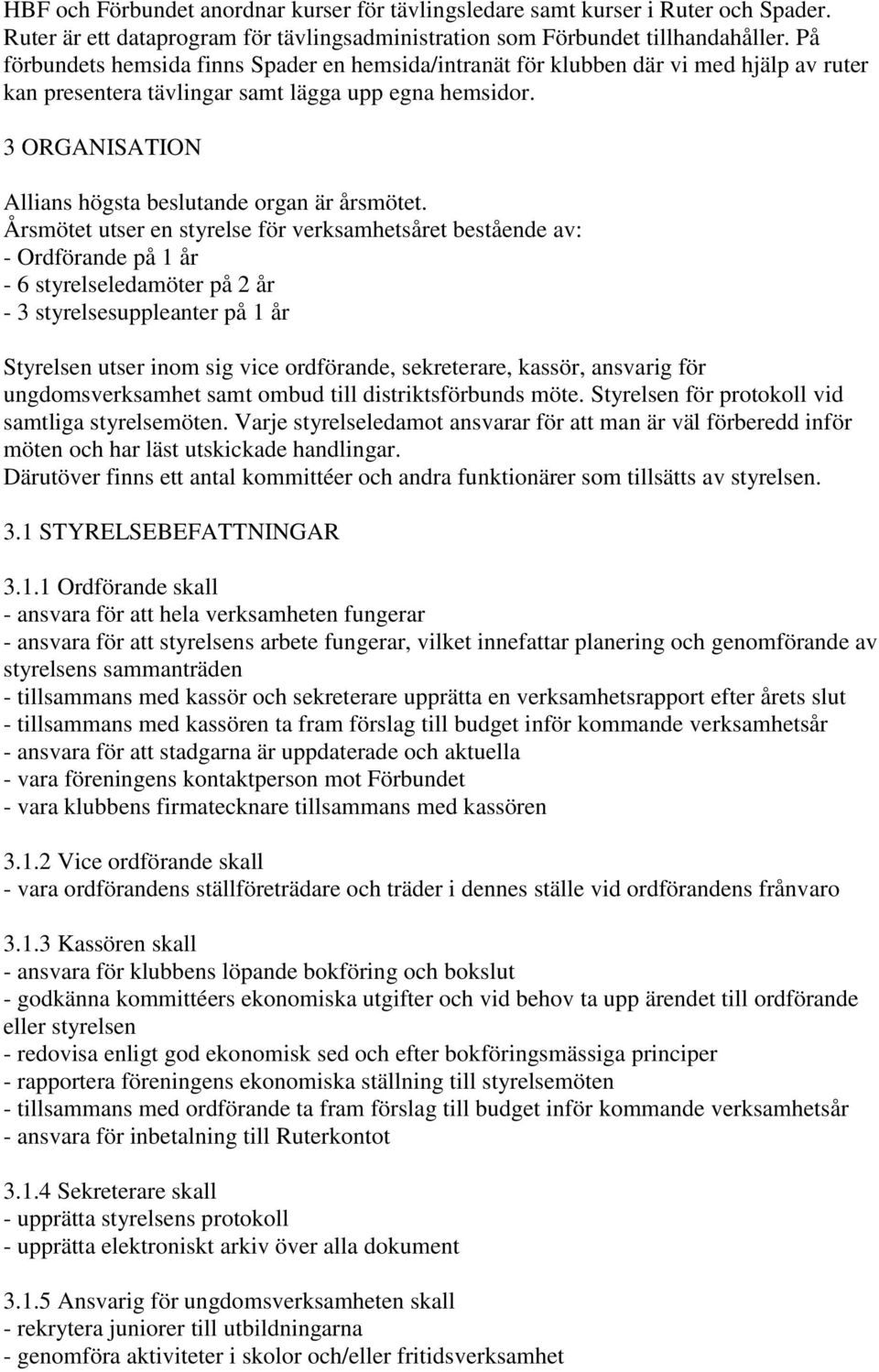 3 ORGANISATION Allians högsta beslutande organ är årsmötet.