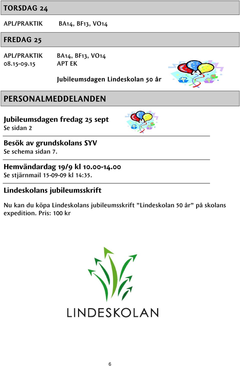 schema sidan 7. Jubileumsdagen Lindeskolan 50 år Hemvändardag 19/9 kl 10.00-14.