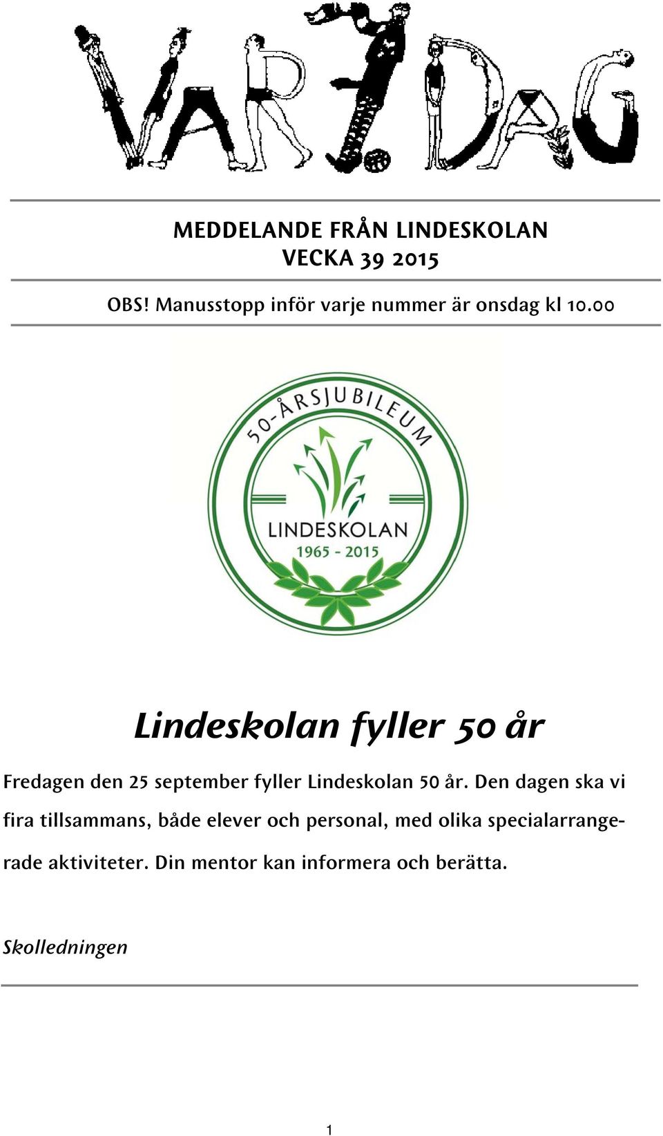 00 Lindeskolan fyller 50 år Fredagen den 25 september fyller Lindeskolan 50 år.