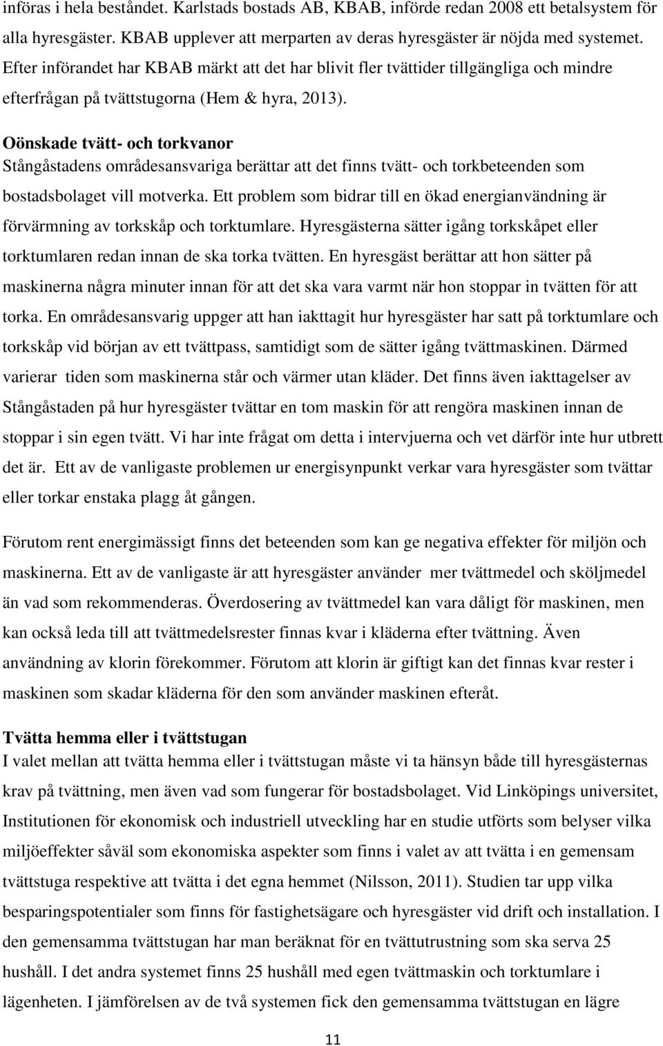 Oönskade tvätt- och torkvanor Stångåstadens områdesansvariga berättar att det finns tvätt- och torkbeteenden som bostadsbolaget vill motverka.