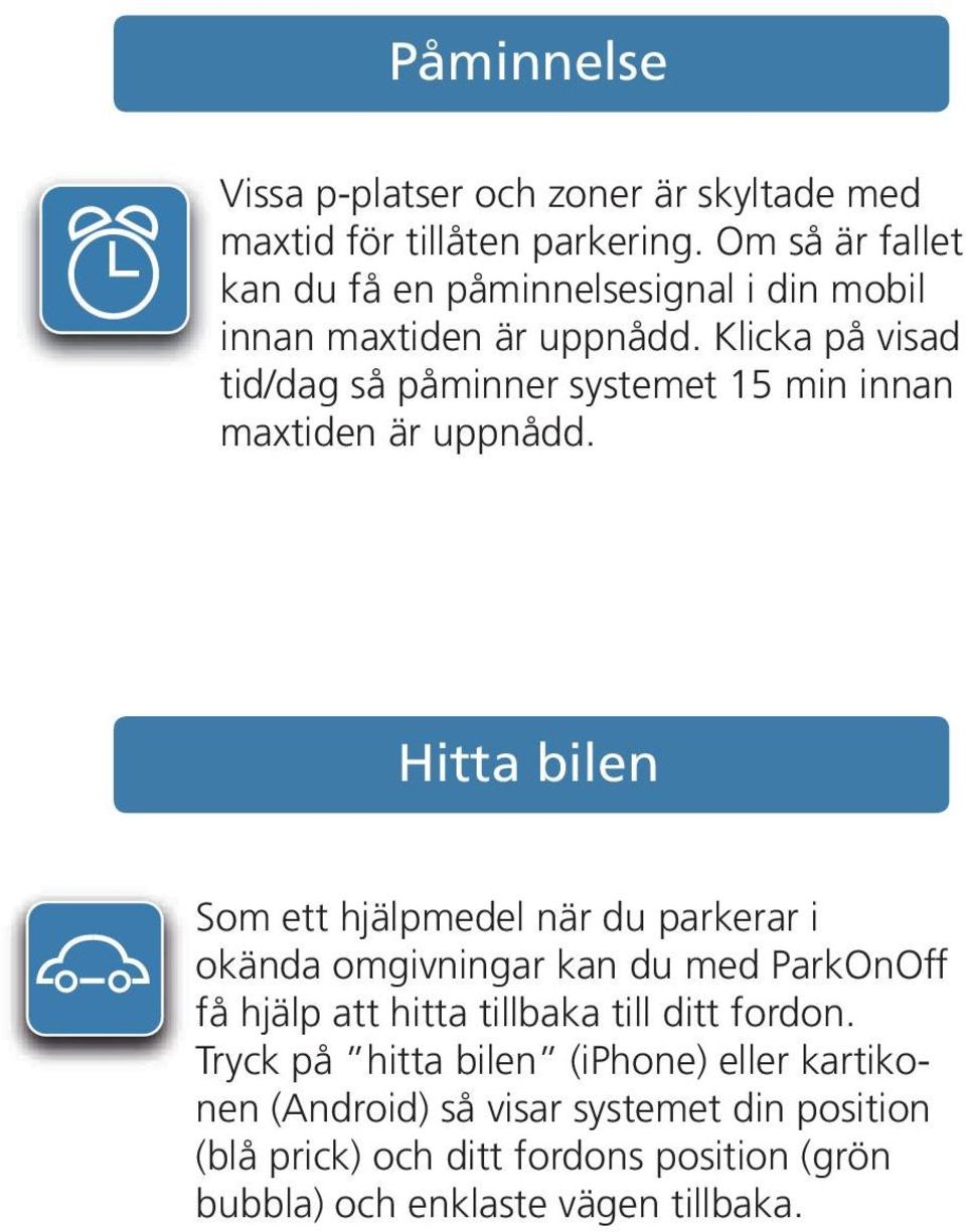 Klicka på visad tid/dag så påminner systemet 15 min innan maxtiden är uppnådd.