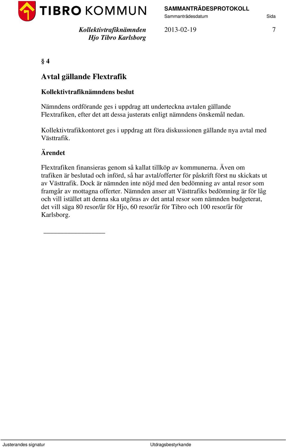 Även om trafiken är beslutad och införd, så har avtal/offerter för påskrift först nu skickats ut av Västtrafik.