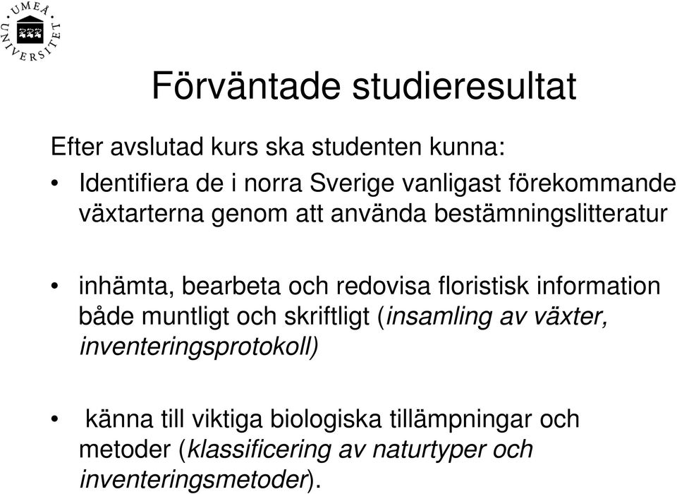 redovisa floristisk information både muntligt och skriftligt (insamling av växter,