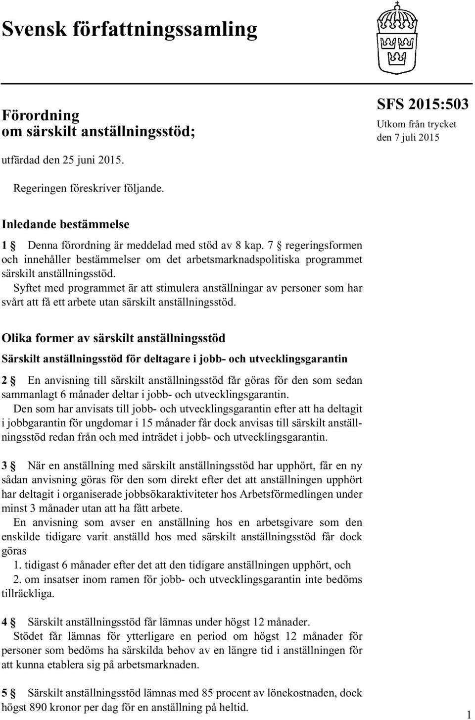 Syftet med programmet är att stimulera anställningar av personer som har svårt att få ett arbete utan särskilt anställningsstöd.