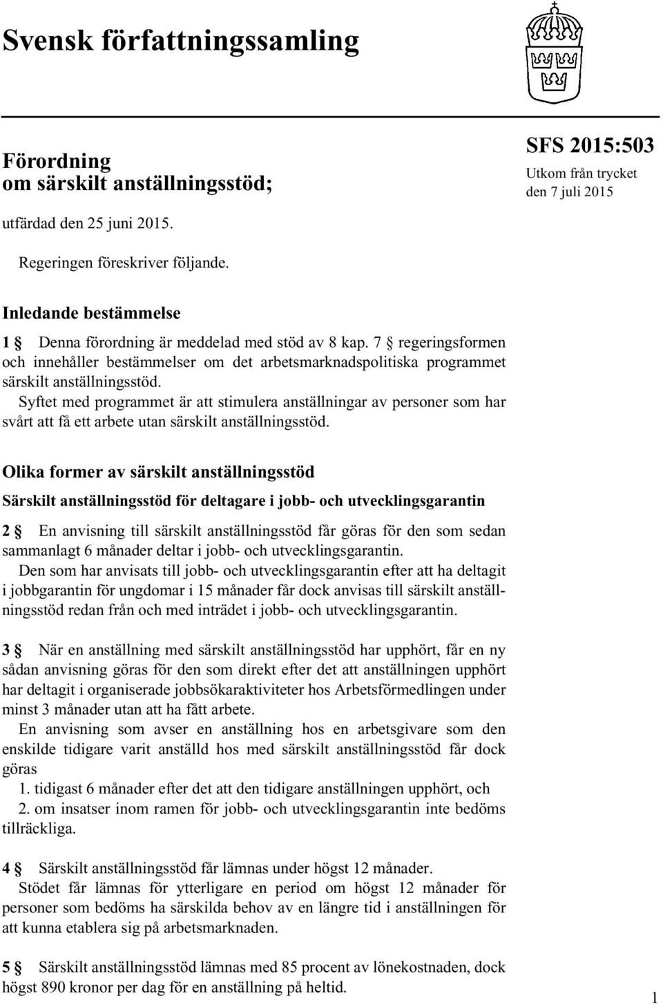 Syftet med programmet är att stimulera anställningar av personer som har svårt att få ett arbete utan särskilt anställningsstöd.