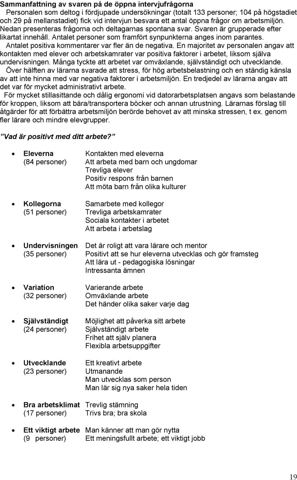 Antalet personer som framfört synpunkterna anges inom parantes. Antalet positiva kommentarer var fler än de negativa.