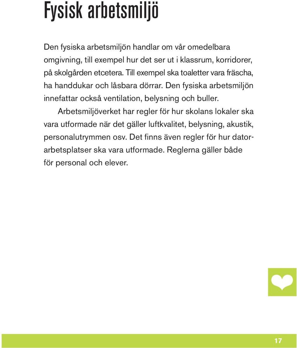 Den fysiska arbetsmiljön innefattar också ventilation, belysning och buller.