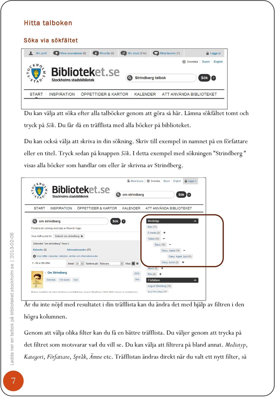 I detta exempel med sökningen Strindberg visas alla böcker som handlar om eller är skrivna av Strindberg.