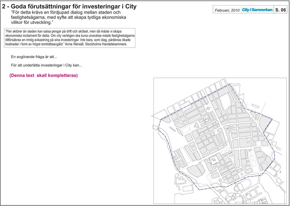 Om city verkligen ska kuna utvecklas måste fastighetsägarna tillförsäkras en rimlig avkastning på sina investeringar.