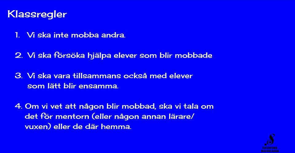 Vi ska vara tillsammans också med elever som lätt blir ensamma. 4.