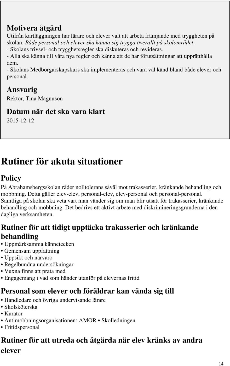 - Skolans Medborgarskapskurs ska implementeras och vara väl känd bland både elever och personal.