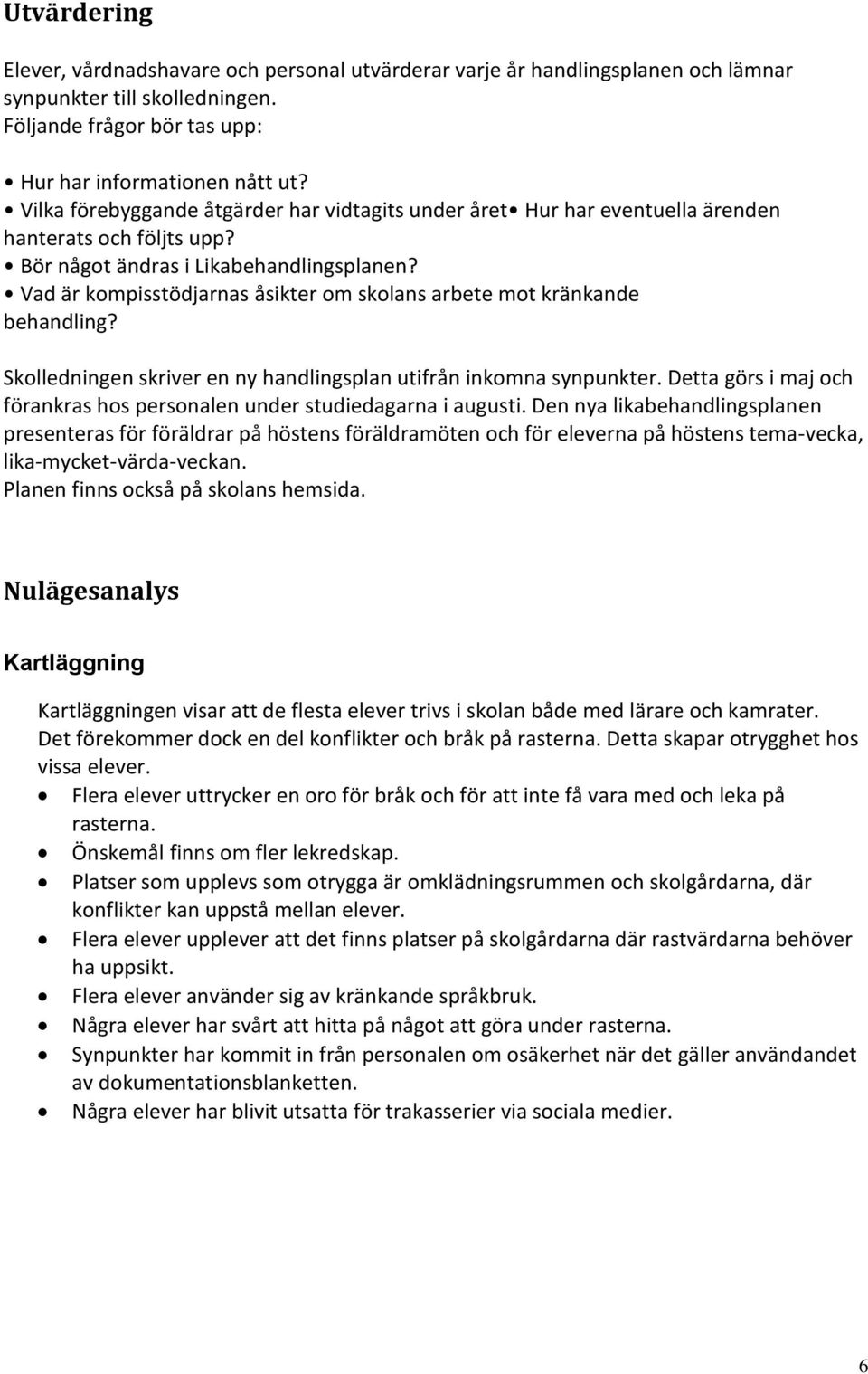 Vad är kompisstödjarnas åsikter om skolans arbete mot kränkande behandling? Skolledningen skriver en ny handlingsplan utifrån inkomna synpunkter.