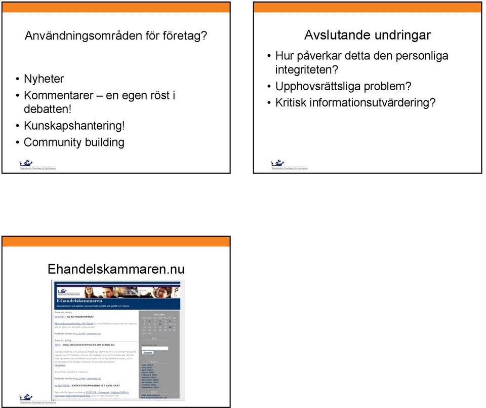 Community building Avslutande undringar Hur påverkar detta den