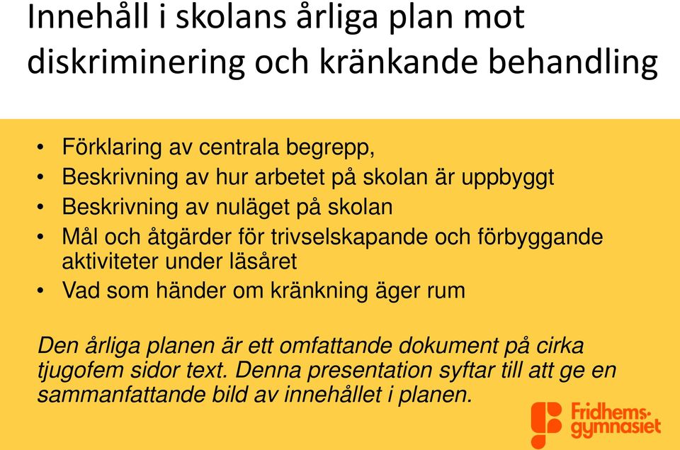 trivselskapande och förbyggande aktiviteter under läsåret Vad som händer om kränkning äger rum Den årliga planen är