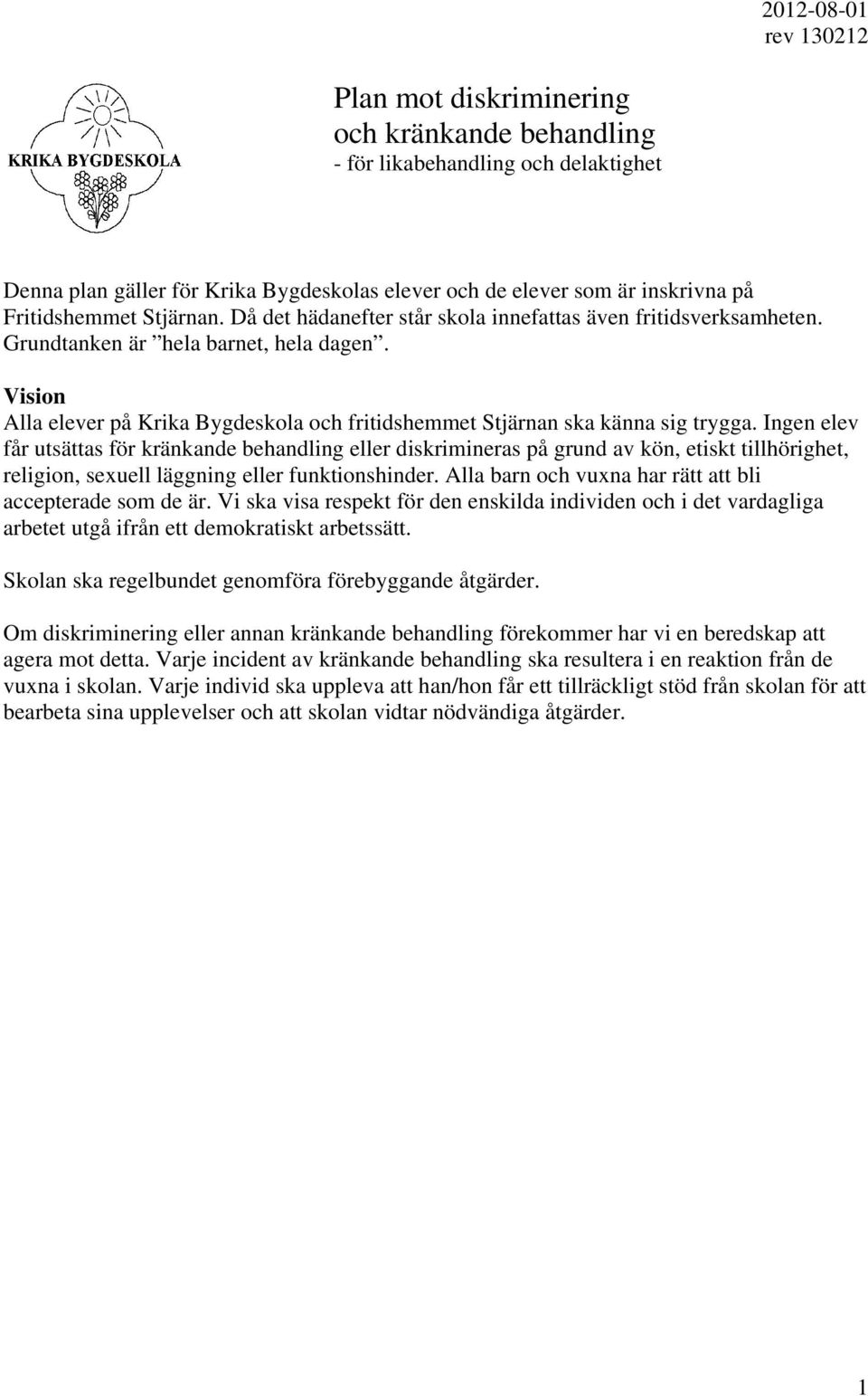 Vision Alla elever på Krika Bygdeskola och fritidshemmet Stjärnan ska känna sig trygga.