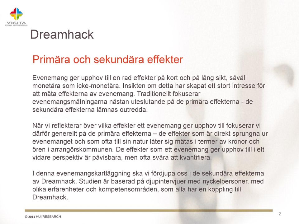 Traditionellt fokuserar evenemangsmätningarna nästan uteslutande på de primära effekterna - de sekundära effekterna lämnas outredda.