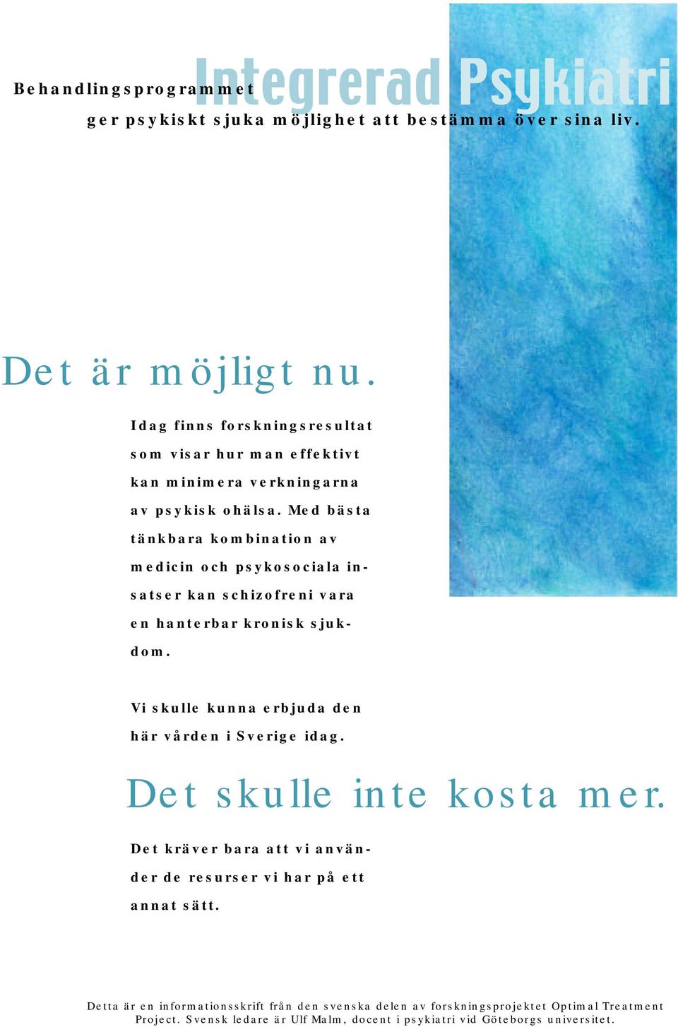 Med bästa tänkbara kombination av medicin och psykosociala insatser kan schizofreni vara en hanterbar kronisk sjukdom.