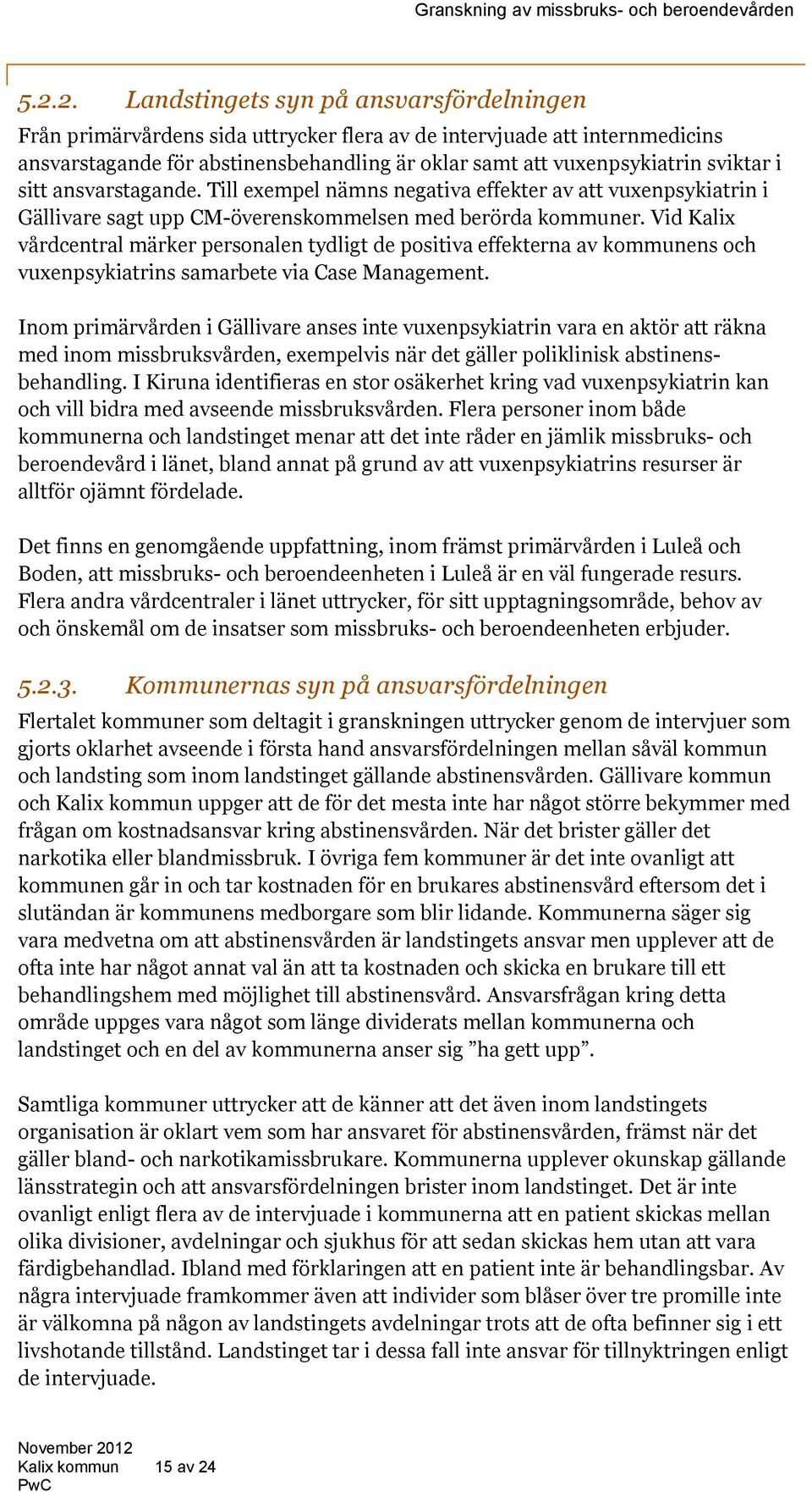 Vid Kalix vårdcentral märker personalen tydligt de positiva effekterna av kommunens och vuxenpsykiatrins samarbete via Case Management.