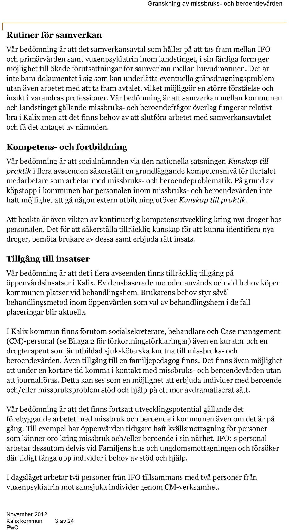 Det är inte bara dokumentet i sig som kan underlätta eventuella gränsdragningsproblem utan även arbetet med att ta fram avtalet, vilket möjliggör en större förståelse och insikt i varandras