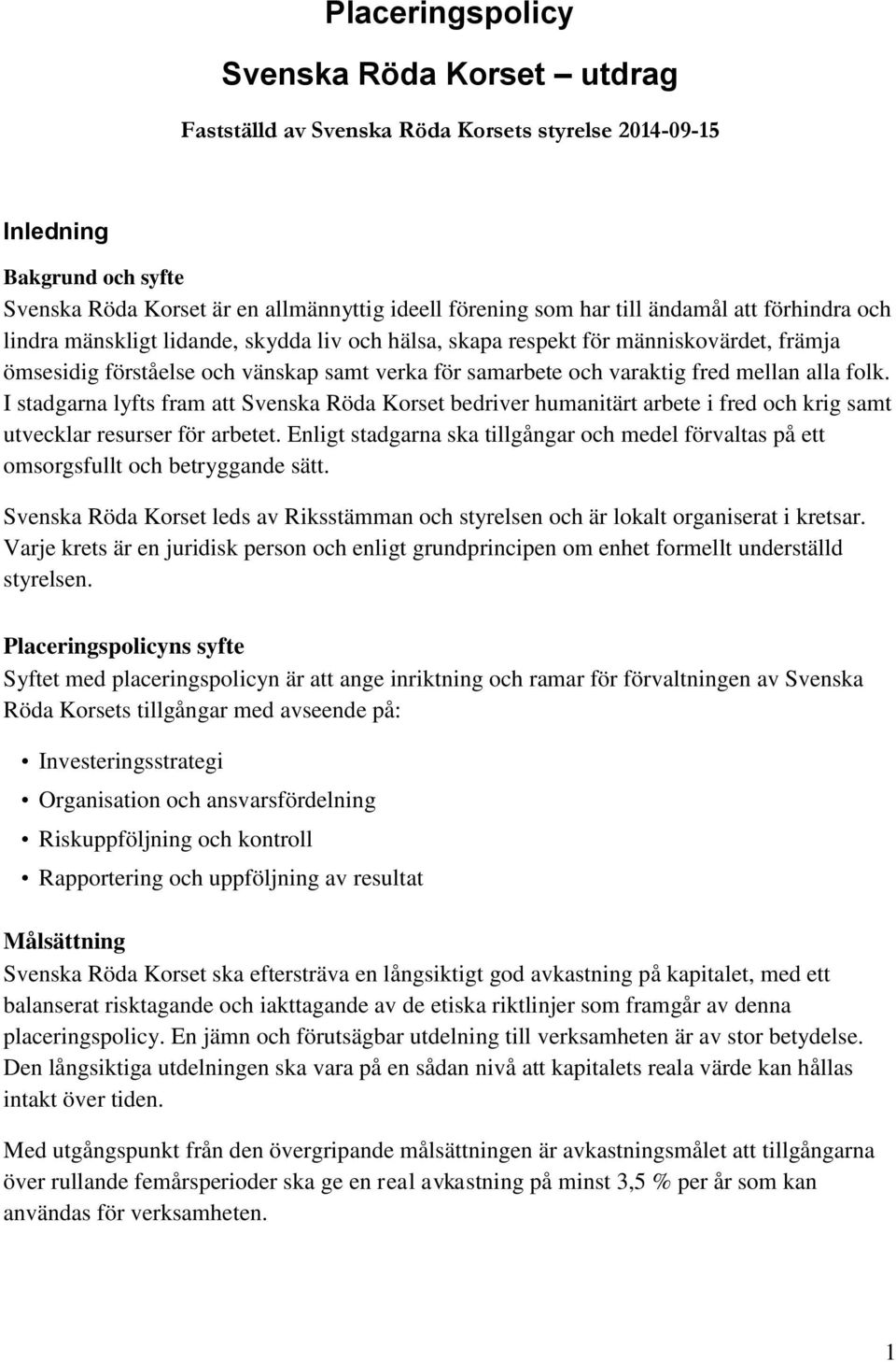 alla folk. I stadgarna lyfts fram att Svenska Röda Korset bedriver humanitärt arbete i fred och krig samt utvecklar resurser för arbetet.