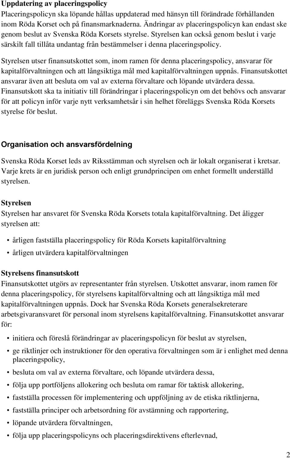 Styrelsen kan också genom beslut i varje särskilt fall tillåta undantag från bestämmelser i denna placeringspolicy.