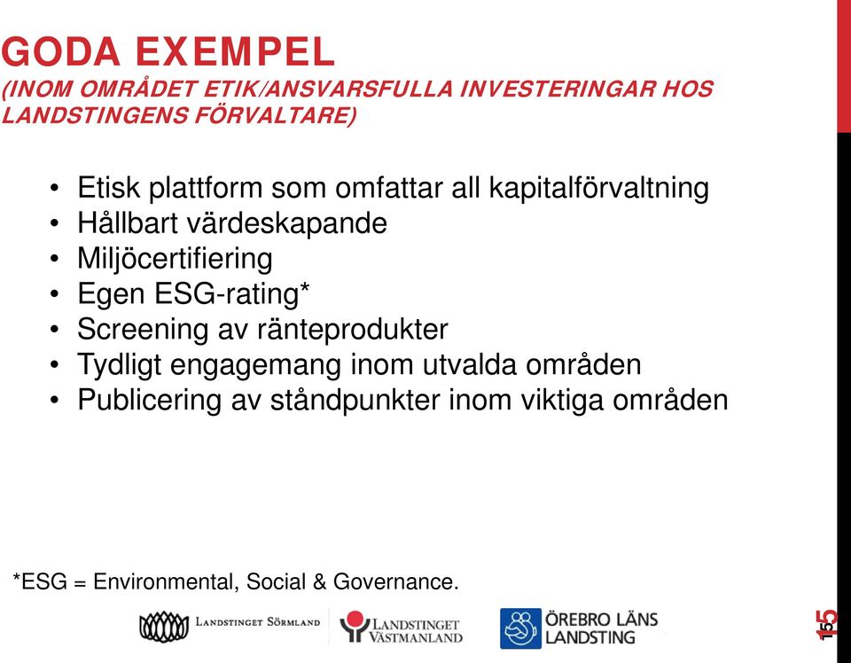 Miljöcertifiering Egen ESG-rating* Screening av ränteprodukter Tydligt engagemang inom