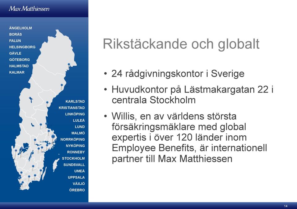 rådgivningskontor i Sverige Huvudkontor på Lästmakargatan 22 i centrala Stockholm Willis, en av världens största